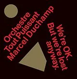 Orchestre Tout Puissant Marcel Duchamp LP (analog) We're Ok. But We're Lost Anyway.