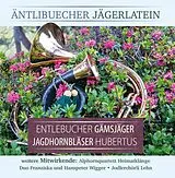 Entlebucher Gämsjäger , Jagdhornbläser Hubertus CD Äntlibuecher Jägerlatein