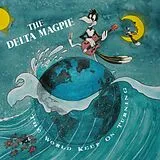 The Delta Magpie CD The World Keep On Turning