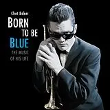 Baker,Chet Vinyl Born To Be Blue-The Music Of His Life (180g Vinyl)