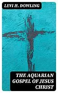 E-Book (epub) The Aquarian Gospel of Jesus Christ von Levi H. Dowling