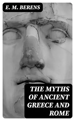 E-Book (epub) The Myths of Ancient Greece and Rome von E. M. Berens