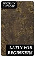 E-Book (epub) Latin for Beginners von Benjamin L. D'Ooge