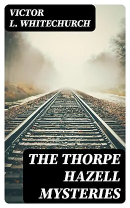 E-Book (epub) The Thorpe Hazell Mysteries von Victor L. Whitechurch