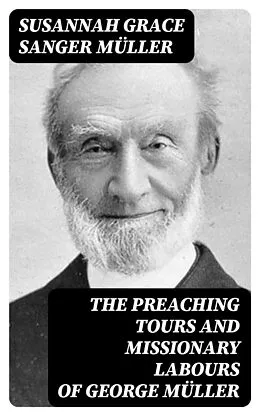 E-Book (epub) The Preaching Tours and Missionary Labours of George Müller von Susannah Grace Sanger Müller