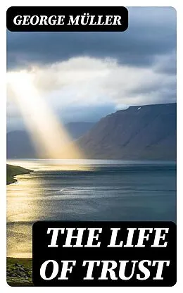 E-Book (epub) The Life of Trust von George Müller