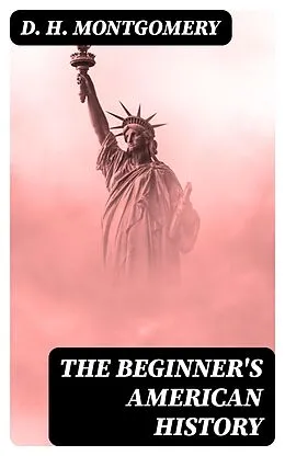 E-Book (epub) The Beginner's American History von D. H. Montgomery