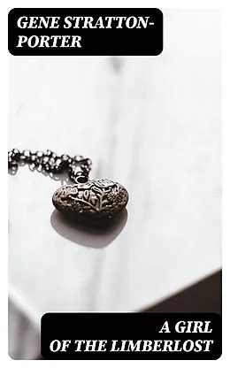 E-Book (epub) A Girl of the Limberlost von Gene Stratton-Porter