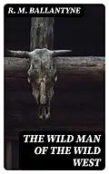 E-Book (epub) The Wild Man of the Wild West von R. M. Ballantyne