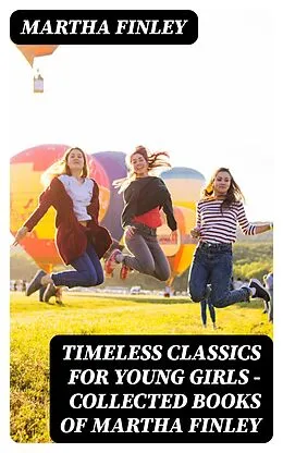 E-Book (epub) Timeless Classics For Young Girls - Collected Books of Martha Finley von Martha Finley