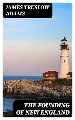 E-Book (epub) The Founding of New England von James Truslow Adams