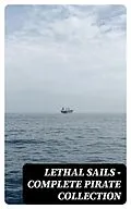 E-Book (epub) Lethal Sails - Complete Pirate Collection von Jules Verne, Charles Dickens, Robert Louis Stevenson