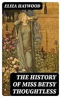 E-Book (epub) The History of Miss Betsy Thoughtless von Eliza Haywood