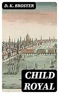 E-Book (epub) Child Royal von D. K. Broster