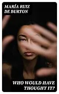 E-Book (epub) Who Would Have Thought It? von María Ruiz de Burton
