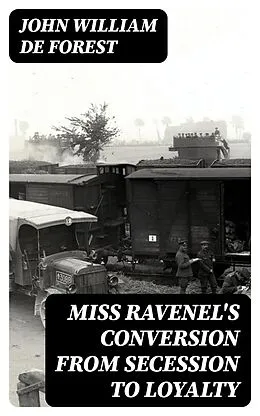 E-Book (epub) Miss Ravenel's Conversion from Secession to Loyalty von John William De Forest
