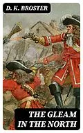 E-Book (epub) The Gleam in the North von D. K. Broster