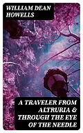 E-Book (epub) A Traveler from Altruria &amp; Through the Eye of the Needle von William Dean Howells