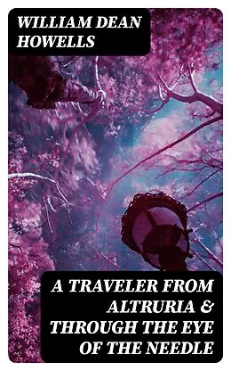 E-Book (epub) A Traveler from Altruria &amp; Through the Eye of the Needle von William Dean Howells