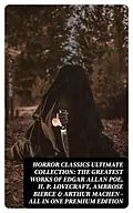 E-Book (epub) HORROR CLASSICS Ultimate Collection: The Greatest Works of Edgar Allan Poe, H. P. Lovecraft, Ambrose Bierce & Arthur Machen - All in One Premium Edition von Edgar Allan Poe, Ambrose Bierce, Arthur Machen