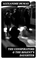 E-Book (epub) The Conspirators &amp; The Regent's Daughter von Alexandre Dumas