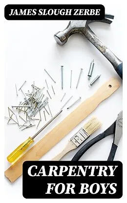 E-Book (epub) Carpentry for Boys von James Slough Zerbe