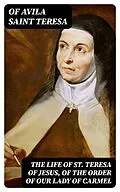 E-Book (epub) The Life of St. Teresa of Jesus, of the Order of Our Lady of Carmel von Of Avila Saint Teresa