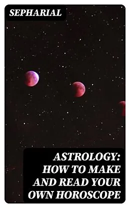 E-Book (epub) Astrology: How to Make and Read Your Own Horoscope von Sepharial