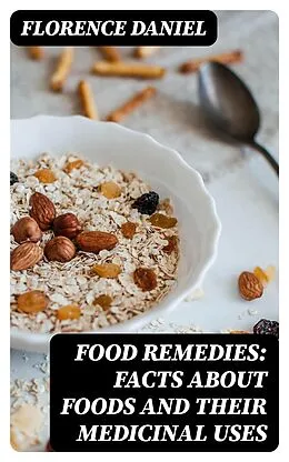 E-Book (epub) Food Remedies: Facts About Foods And Their Medicinal Uses von Florence Daniel
