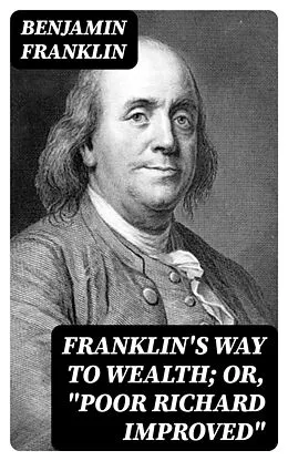 E-Book (epub) Franklin's Way to Wealth; or, 'Poor Richard Improved' von Benjamin Franklin