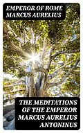 E-Book (epub) The Meditations of the Emperor Marcus Aurelius Antoninus von Emperor of Rome Marcus Aurelius