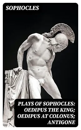 E-Book (epub) Plays of Sophocles: Oedipus the King; Oedipus at Colonus; Antigone von Sophocles