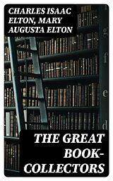 E-Book (epub) The Great Book-Collectors von Charles Isaac Elton, Mary Augusta Elton