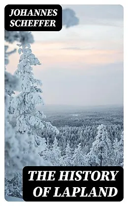 E-Book (epub) The History of Lapland von Johannes Scheffer