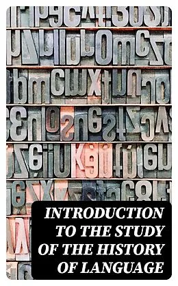 E-Book (epub) Introduction to the study of the history of language von Willem Sijbrand Logeman, Benjamin Ide Wheeler, Herbert A. Strong