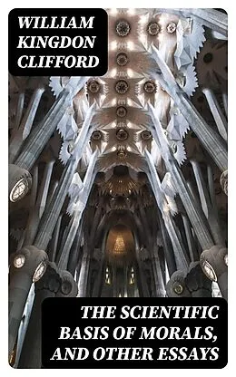 E-Book (epub) The Scientific Basis of Morals, and Other Essays von William Kingdon Clifford