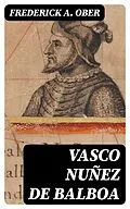 E-Book (epub) Vasco Nuñez de Balboa von Frederick A. Ober