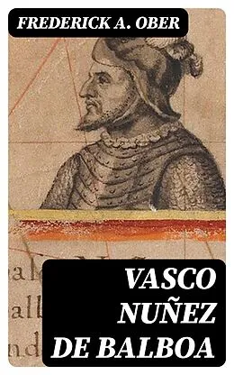 E-Book (epub) Vasco Nuñez de Balboa von Frederick A. Ober