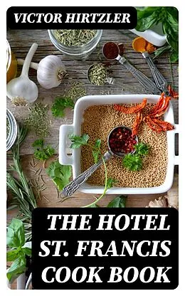 E-Book (epub) The Hotel St. Francis Cook Book von Victor Hirtzler