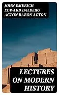 E-Book (epub) Lectures on Modern history von John Emerich Edward Dalberg Acton Baron Acton