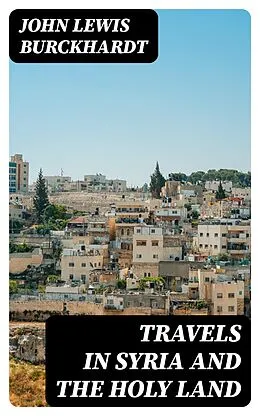 E-Book (epub) Travels in Syria and the Holy Land von John Lewis Burckhardt