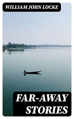E-Book (epub) Far-away Stories von William John Locke