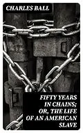 E-Book (epub) Fifty Years in Chains; or, the Life of an American Slave von Charles Ball