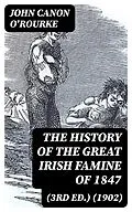 E-Book (epub) The History of the Great Irish Famine of 1847 (3rd ed.) (1902) von John Canon O'Rourke