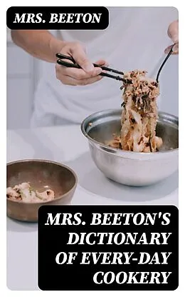 E-Book (epub) Mrs. Beeton's Dictionary of Every-Day Cookery von Mrs. Beeton
