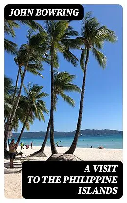 E-Book (epub) A Visit to the Philippine Islands von John Bowring