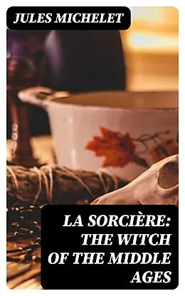 E-Book (epub) La Sorcière: The Witch of the Middle Ages von Jules Michelet