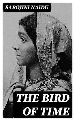 E-Book (epub) The Bird of Time von Sarojini Naidu