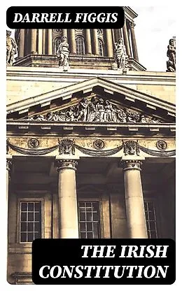 E-Book (epub) The Irish Constitution von Darrell Figgis