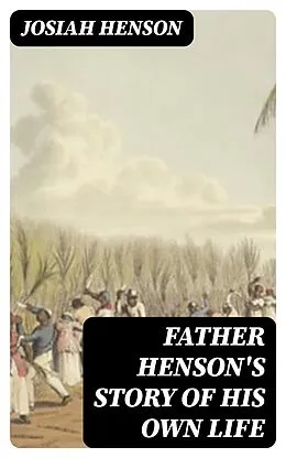 E-Book (epub) Father Henson's Story of His Own Life von Josiah Henson
